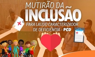 Mutirão da inclusão emite laudo para pessoas com deficiência